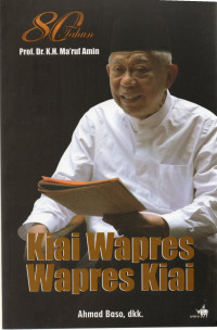 Image of 80 Tahun Prof. Dr. K.H. Ma'ruf Amin : KIAI Wapres, Wapres KIAI